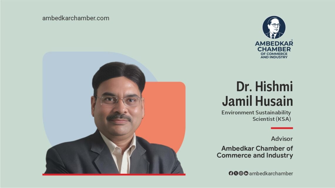 Dr Hishmi Jamil Husain I Environment Sustainability Scientist KSA I Ambedkar Chamber of Commerce and Industry