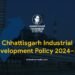 Chhattisgarh Industrial Development Policy 2024–30