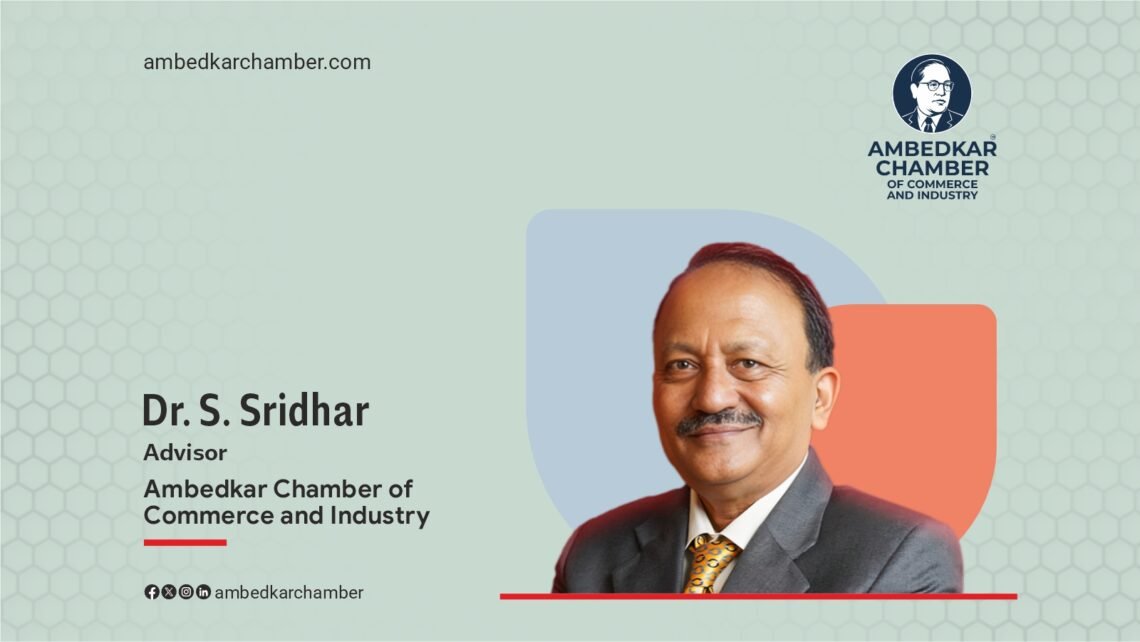 Dr S Sridhar I Advisor, Ambedkar Chamber of Commerce and Industry