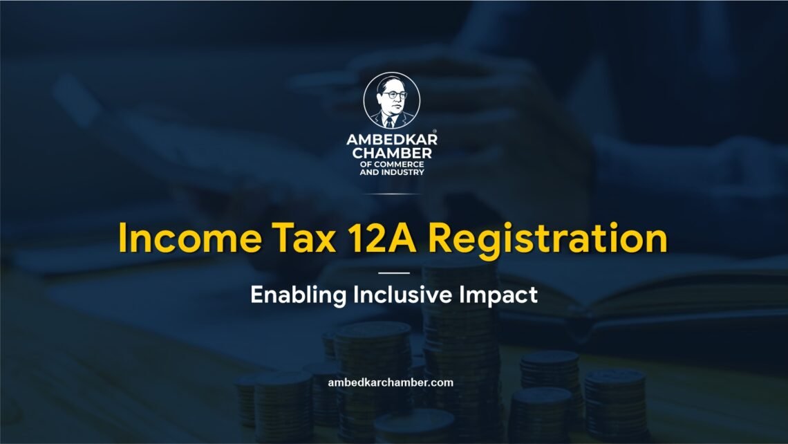 Income Tax 12A Registration Enabling Inclusive Impact Ambedkar Chamber of Commerce and Industry.
